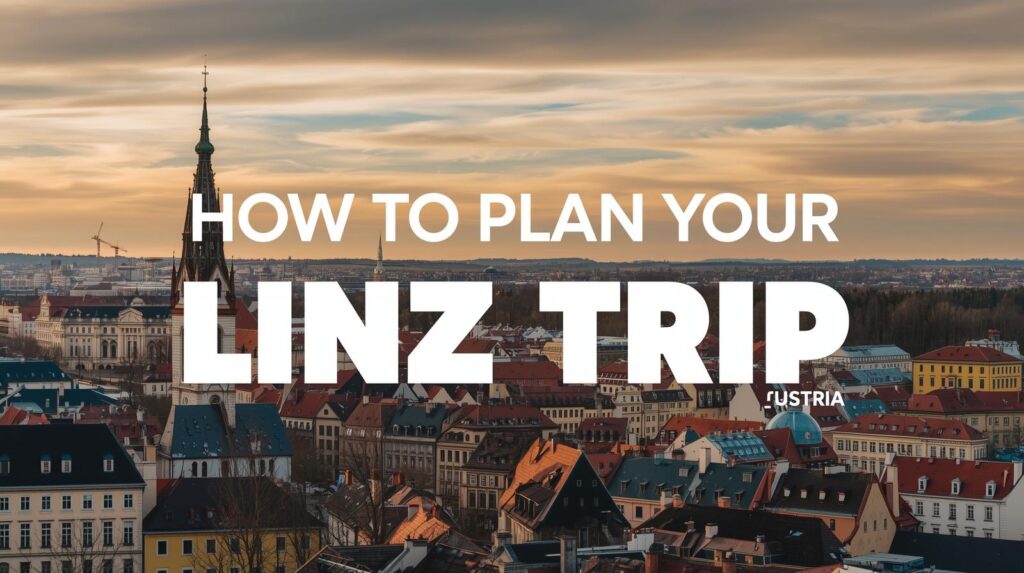 How to plan your Linz trip guide featured image with Linz skyline and Danube River views